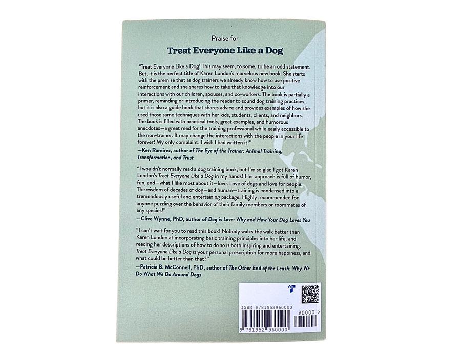 Treat Everyone Like a Dog: How a Dog Trainer's World View Can Improve Your Life